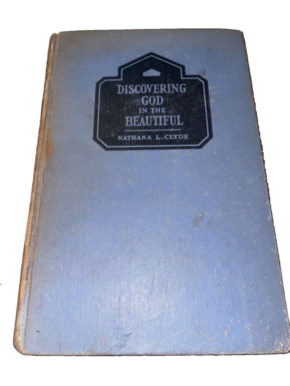 Vintage Discovering God in the Beautiful (1934 - 7th printing HC-Nathana L Clyde